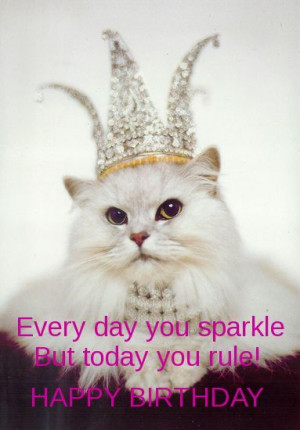 Every day you sparkle but today you rule! Happy birthday.