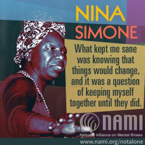 People with mental illness enrich our lives. Nina Simone