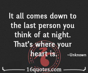 It all comes down to the last person you think of at night. That's ...