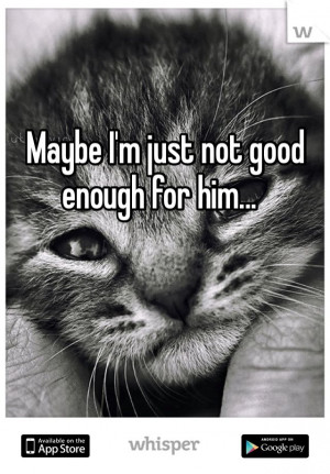 Just Not Good Enough Quotes http://pinterest.com/pin ...