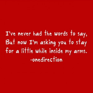 Now I'm asking you to stay. #1D #onedirection #quotes #songs