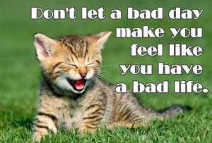 ... bad-day-make-you-feel-like-you-have-a-bad-life-inspirational-quote