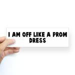 am off like a prom dress t-shirts, stickers and gifts.