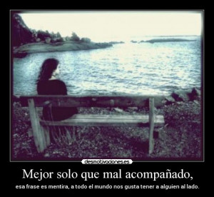 Mejor solo que mal acompañado,