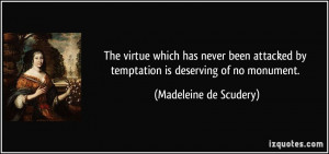 The virtue which has never been attacked by temptation is deserving of ...