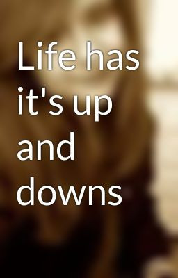 Life has it's up and downs