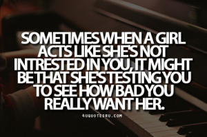 you to see how bad you really want her. Looking for more quotes ...