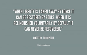 When liberty is taken away by force it can be restored by force. When ...