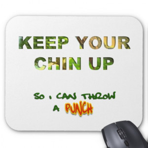 Keep Your Chin Up... So I Can Throw A Punch Mousepads