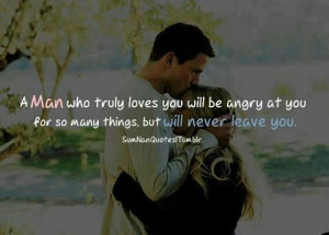 man who truly loves you will be angry at you for so many things, but ...