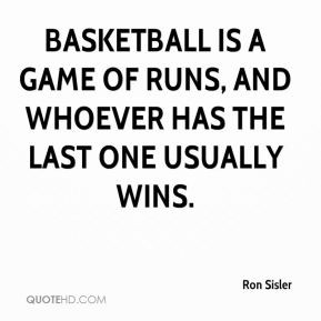 Basketball is a game of runs, and whoever has the last one usually ...