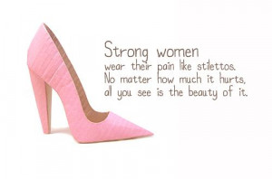 Strong women wear their pain like stilettos