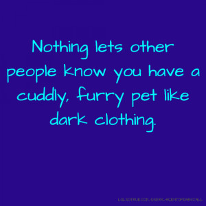 Nothing lets other people know you have a cuddly, furry pet like dark ...