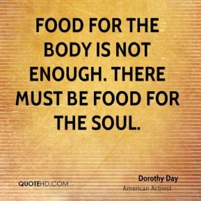 dorothy-day-food-quotes-food-for-the-body-is-not-enough-there-must-be ...