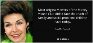 ... of family and social problems children have today. - Annette Funicello