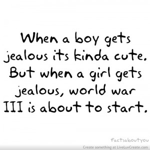 ... When a Girl Gets Jealous, World War 3 Is About to Start ~ Love Quote