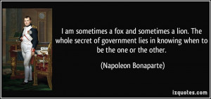 sometimes a fox and sometimes a lion. The whole secret of government ...