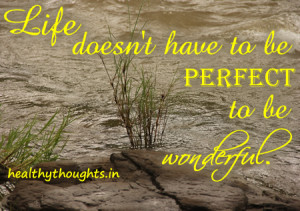 quotes-Life doesn’t have to be perfect to be wonderful