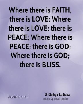 Where there is FAITH, there is LOVE; Where there is LOVE; there is ...