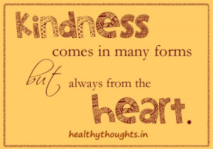 Kindness comes in many forms but always from the heart.