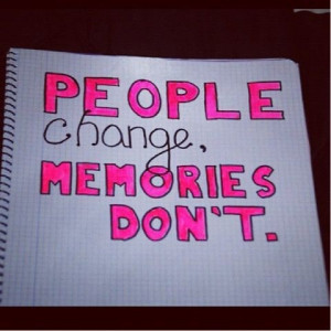 People change, memories don't.