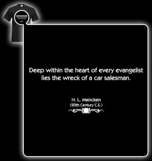... Mencken Quote (Evangelist lies the wreck of a car salesman) T-shirt
