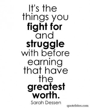 ... Quotes, Life, Fight, Sarah Dessen, Greatest Worth, Motivation, So True