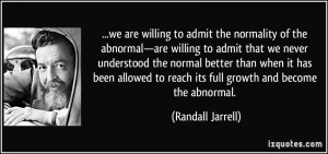 we are willing to admit the normality of the abnormal—are willing to ...