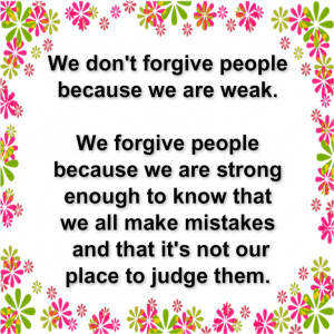 We don't forgive people because we are weak.