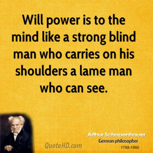 Will power is to the mind like a strong blind man who carries on his ...