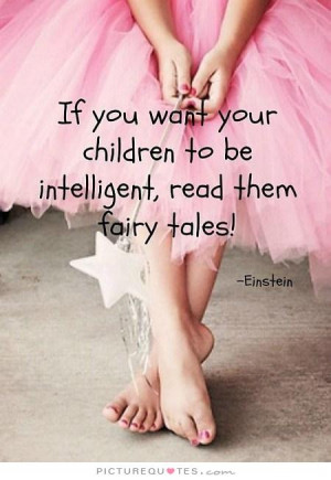 ... children to be intelligent, read them fairy tales Picture Quote #1