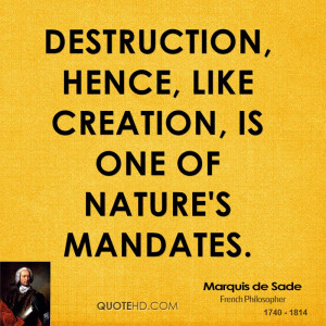 Destruction, hence, like creation, is one of Nature's mandates.