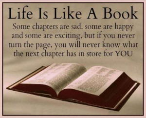 Life Is Like A Book.Some chapters are sad, some are happy and some are ...