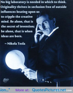 Nikola Tesla – “No big laboratory is needed in which to think ...