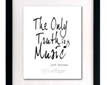 Jack Kerouac Quote - The Only Truth Is Music - Black and White Print ...