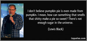 pie is even made from pumpkin. I mean, how can something that smells ...