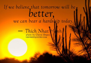 Quotes by Thich Nhat Hanh, If we believe that tomorrow will be better ...