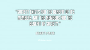 Society exists for the benefit of its members, not the members for the ...