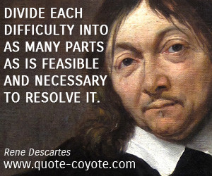 quotes - Divide each difficulty into as many parts as is feasible and ...