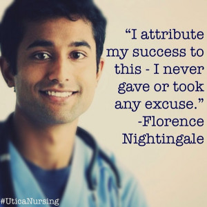 ... to this – I never gave or took any excuses.” -Florence Nightingale