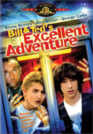 loved Bill and Ted's Excellent Adventure.