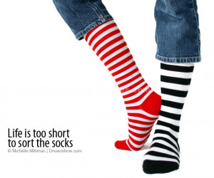 Life is too short to sort the socks.