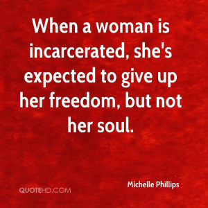 When a woman is incarcerated, she's expected to give up her freedom ...