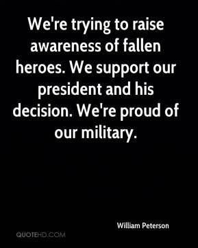 William Peterson - We're trying to raise awareness of fallen heroes ...