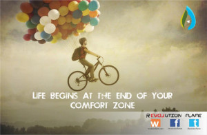 LIFE BEGINS AT THE END OF YOUR COMFORT ZONE.