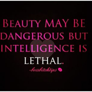out for intelligence # beauty # dangerous # intelligence # lethal ...