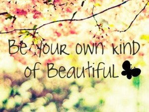 http://www.imagesbuddy.com/be-your-own-kind-of-beutiful-beauty-quotes ...