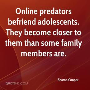 Online predators befriend adolescents. They become closer to them than ...