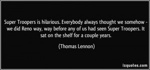More Thomas Lennon Quotes
