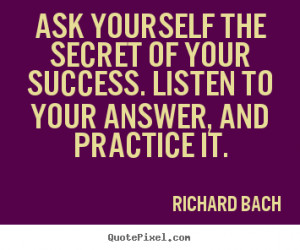 ... . listen to your answer, and.. Richard Bach famous success quotes